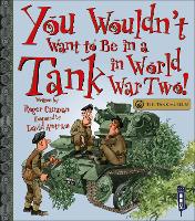 Book Cover for You Wouldn't Want To Be In A Tank In World War Two! by Roger Canavan