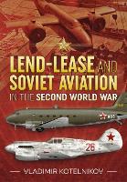 Book Cover for Lend-Lease and Soviet Aviation in the Second World War by Vladimir Kotelnikov