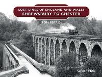 Book Cover for Lost Lines of England and Wales: Shrewsbury to Chester by Tom Ferris