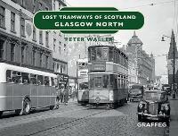 Book Cover for Lost Tramways of Scotland: Glasgow North by Peter Waller