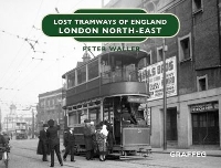 Book Cover for Lost Tramways of England: London North East by Peter Waller