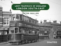 Book Cover for Lost Tramways of England: London South East by Peter Waller