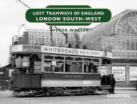 Book Cover for Lost Tramways of England: London South West by Peter Waller