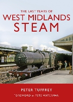 Book Cover for The Last Years of West Midlands Steam by Peter Tuffrey