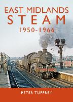 Book Cover for East Midlands Steam 1950 - 1966 by Peter Tuffrey