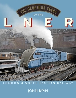 Book Cover for The Glorious Years of the LNER by John Ryan