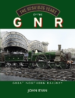 Book Cover for The Glorious Years of the GNR Great Northern Railway by John Ryan