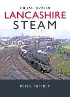 Book Cover for The Last Years of Lancashire Steam by Peter Tuffrey