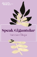 Book Cover for Speak Gigantular by Irenosen Okojie