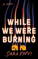 Book Cover for While We Were Burning by Sara Koffi