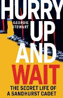 Book Cover for Hurry Up and Wait The Secret Life of a Sandhurst Cadet by Geordie Stewart