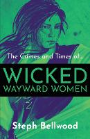 Book Cover for The Crimes and Times of Wicked Wayward Women by Steph Bellwood