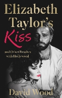 Book Cover for Elizabeth Taylor's Kiss and Other Brushes with Hollywood by David Wood