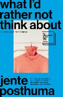 Book Cover for What I’d Rather Not Think About by Jente Posthuma