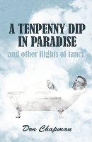 Book Cover for A Tenpenny Dip in Paradise and other flights of fancy by Don Chapman