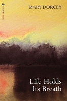 Book Cover for Life Holds Its Breath by Mary Dorcey