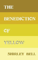 Book Cover for The Benediction of Yellow by Shirley Bell