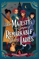 Book Cover for Her Majesty's League of Remarkable Young Ladies by Alison D. Stegert