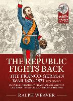 Book Cover for The Republic Fights Back: The Franco-German War 1870-1871 Volume 2 by Ralph Weaver