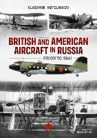 Book Cover for British and American Aircraft in Russia Prior to 1941 by Vladimir Kotelnikov