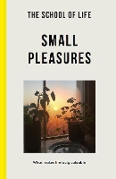Book Cover for The School of Life: Small Pleasures by The School of Life