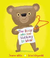 Book Cover for The Bear who had Nothing to Wear by Jeanne Willis