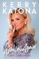 Book Cover for Kerry Katona: Whole Again Love, Life and Me by Kerry Katona