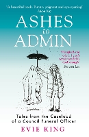 Book Cover for Ashes To Admin: Tales from the Caseload of a Council Funeral Officer by Evie King