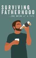 Book Cover for Surviving Fatherhood One Drink at a Time by Books by Boxer