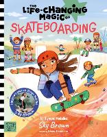 Book Cover for The Life Changing Magic of Skateboarding A Beginner's Guide with Olympic Medalist Sky Brown by Sky Brown