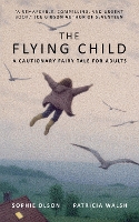 Book Cover for The Flying Child - A Cautionary Fairytale for Adults by Sophie Olson, Patricia Walsh