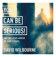 Book Cover for You Can Be Serious! Meeting Jesus afresh in John's Gospel by The Rt Revd David Wilbourne