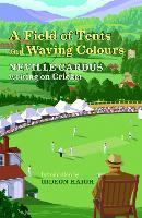 Book Cover for A Field of Tents and Waving Colours by Neville Cardus, Gideon Haigh