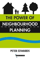 Book Cover for The Power of Neighbourhood Planning by Peter Edwards