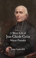 Book Cover for A Short Life of Jean-Claude Colin Marist Founder by Justin Taylor