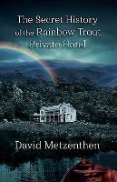 Book Cover for The Secret History of the Rainbow Trout Private Hotel by David Metzenthen