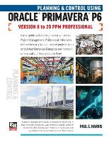 Book Cover for Planning and Control Using Oracle Primavera P6 Versions 8 to 20 PPM Professional by Paul E Harris