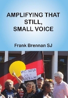 Book Cover for Amplifying that Still, Small Voice by Frank Brennan