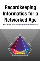 Book Cover for Recordkeeping Informatics for A Networked Age by Frank Upward