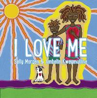 Book Cover for I Love Me by Sally Morgan, Ambelin Kwaymullina