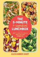 Book Cover for The 5 Minute, 5 Ingredient Lunchbox by Alexander Hart