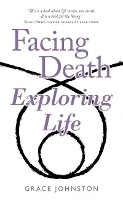 Book Cover for Facing Death Exploring Life by Grace Johnston