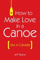 Book Cover for How to Make Love in a Canoe by Jeff Pearce