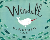 Book Cover for Wendell the Narwhale by Emily Dove