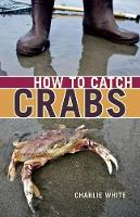 Book Cover for How to Catch Crabs by Charlie White