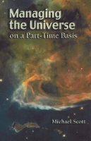 Book Cover for Managing the Universe on a Part-Time Basis by Michael Scott