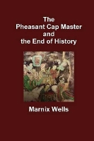 Book Cover for The Pheasant Cap Master and the End of History by Marnix Wells