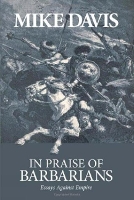 Book Cover for In Praise Of Barbarians by Mike Davis