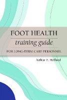 Book Cover for Foot Health Training Guide for Long-Term Care Personnel by Arthur E. Helfand