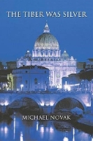 Book Cover for The Tiber Was Silver by Michael Novak